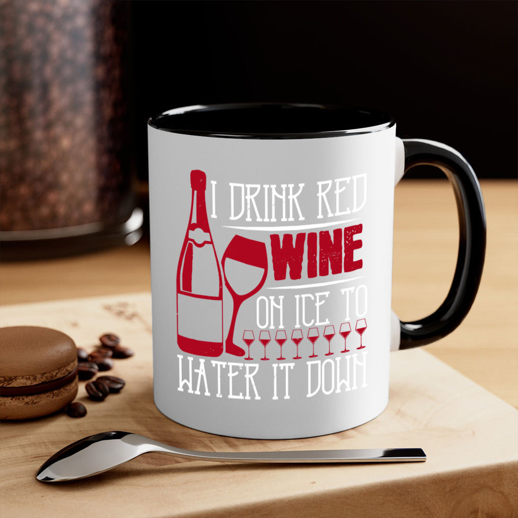 i drink red wine on ice to water it down 213#- wine-Mug / Coffee Cup