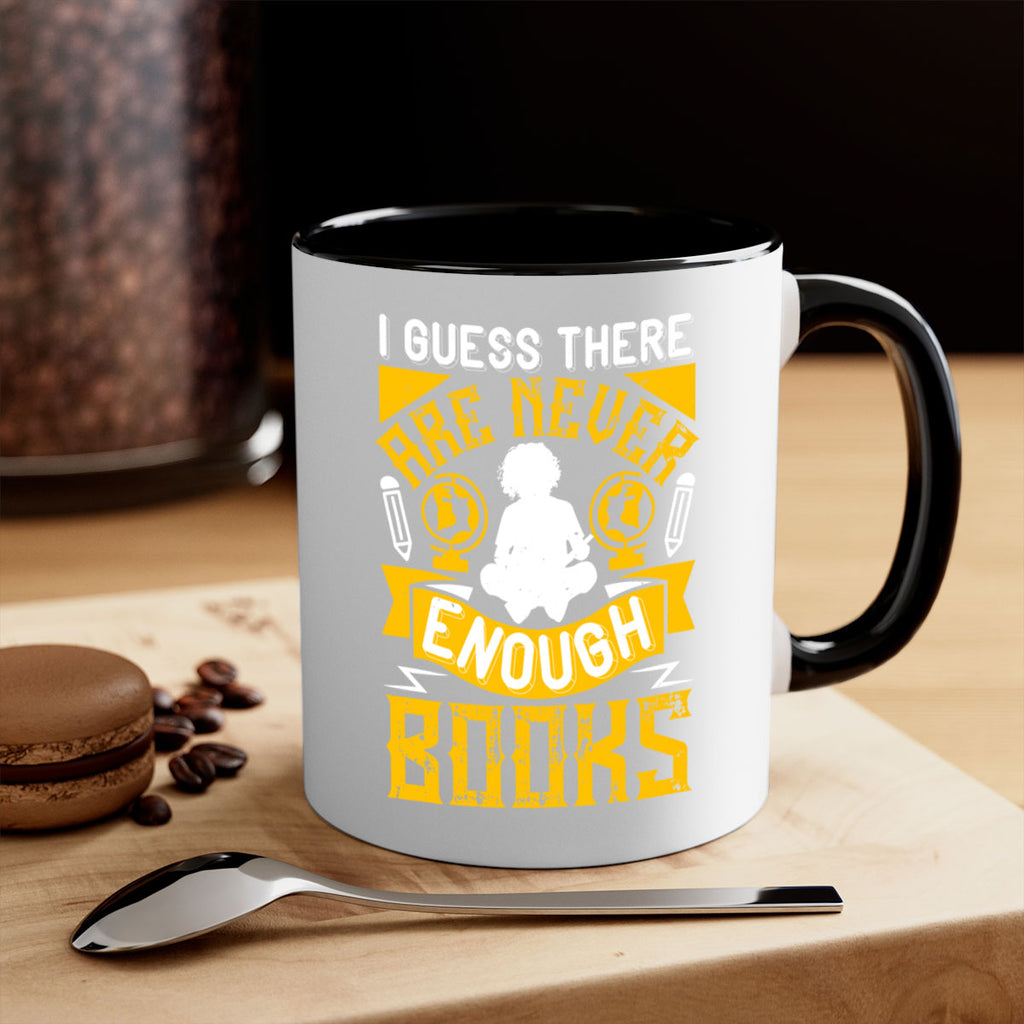 i guess there are never enough books 68#- Reading - Books-Mug / Coffee Cup