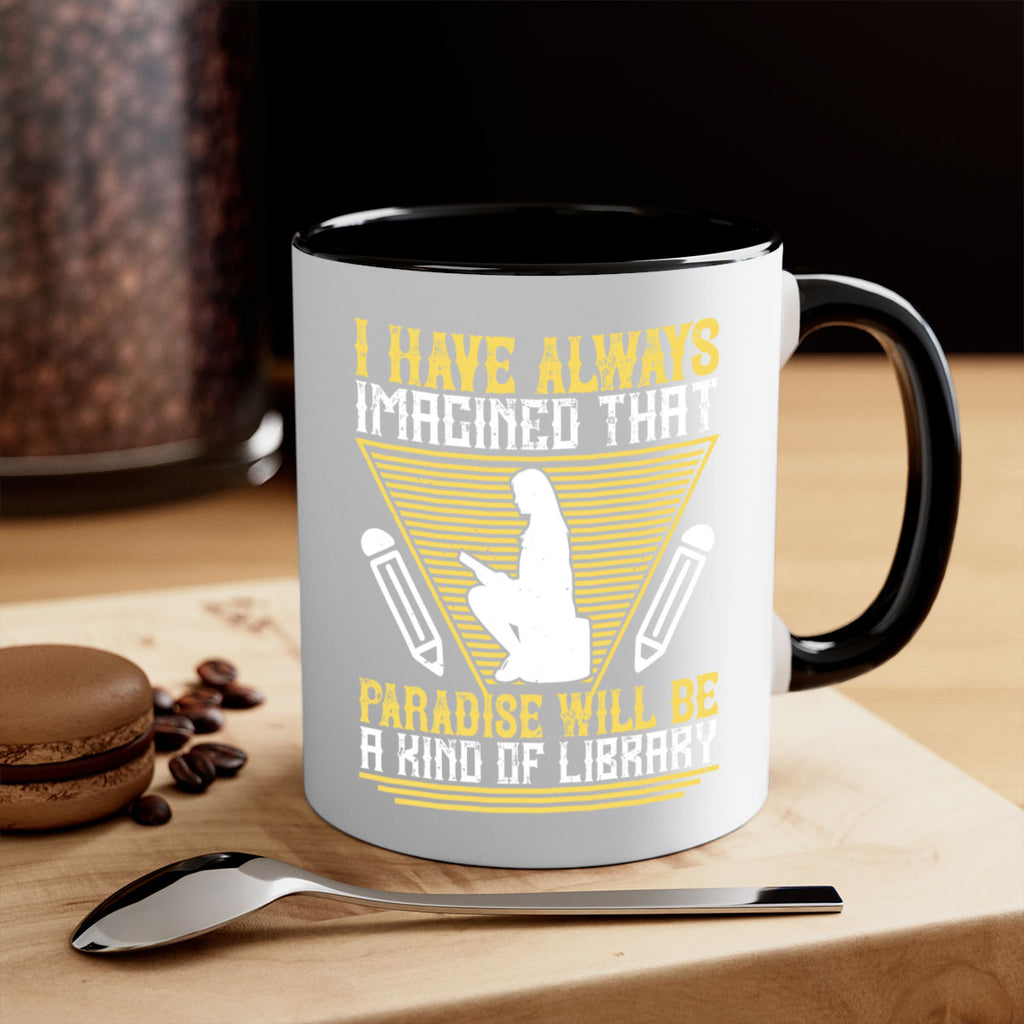 i have always imagined that paradise will be a kind of library 67#- Reading - Books-Mug / Coffee Cup