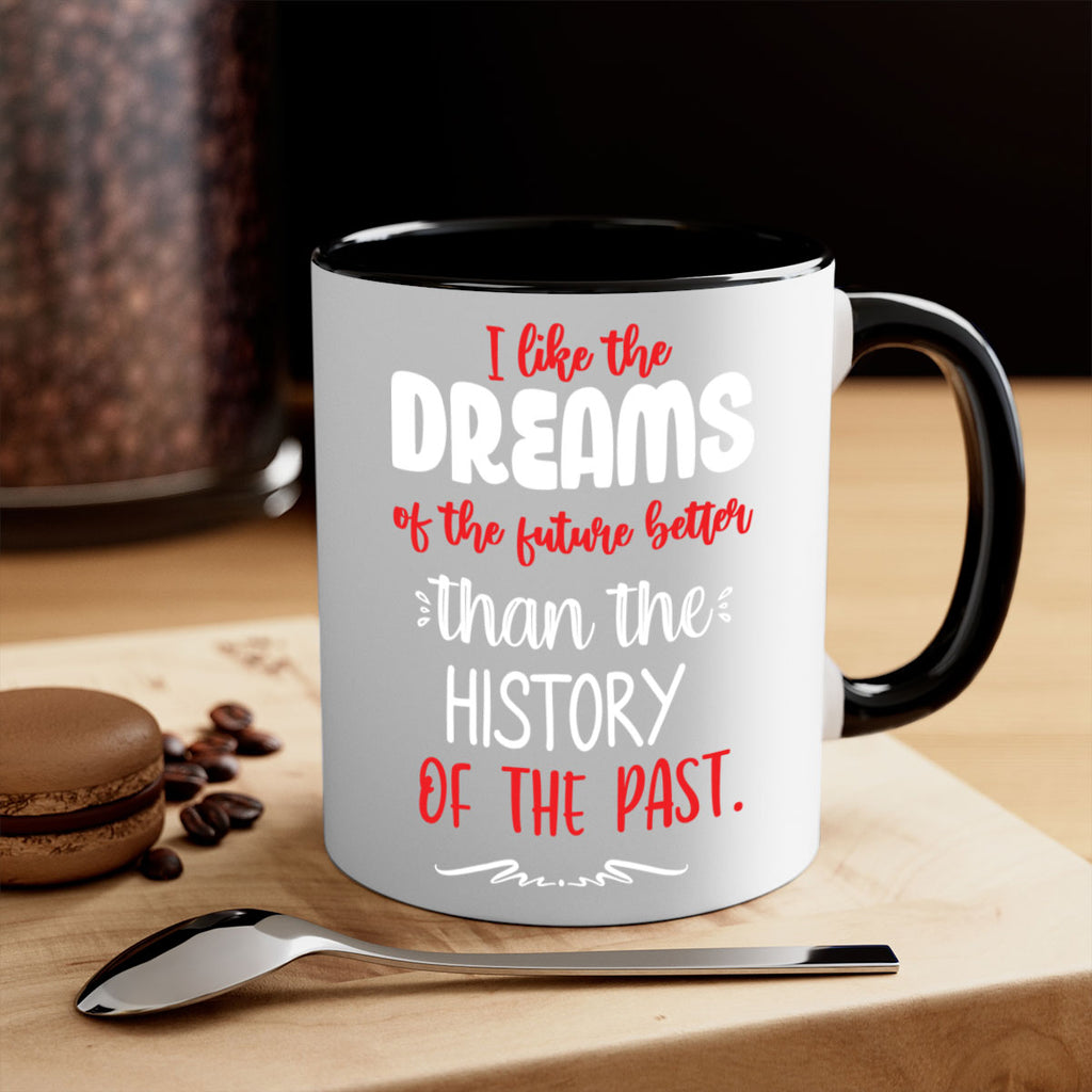 i like the dreams of the future better than the history of the past style 334#- christmas-Mug / Coffee Cup
