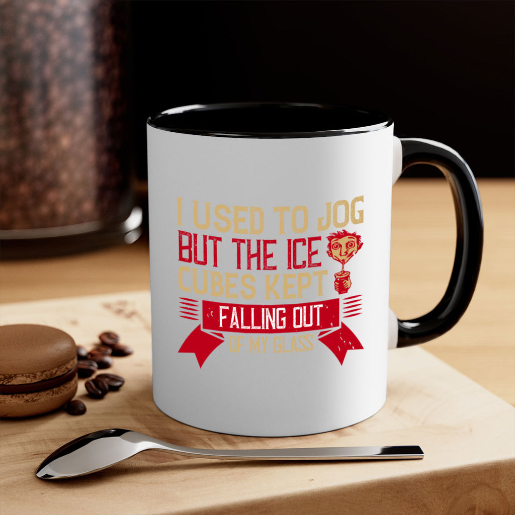 i used to jog but the ice cubes kept falling out of my glass 42#- drinking-Mug / Coffee Cup