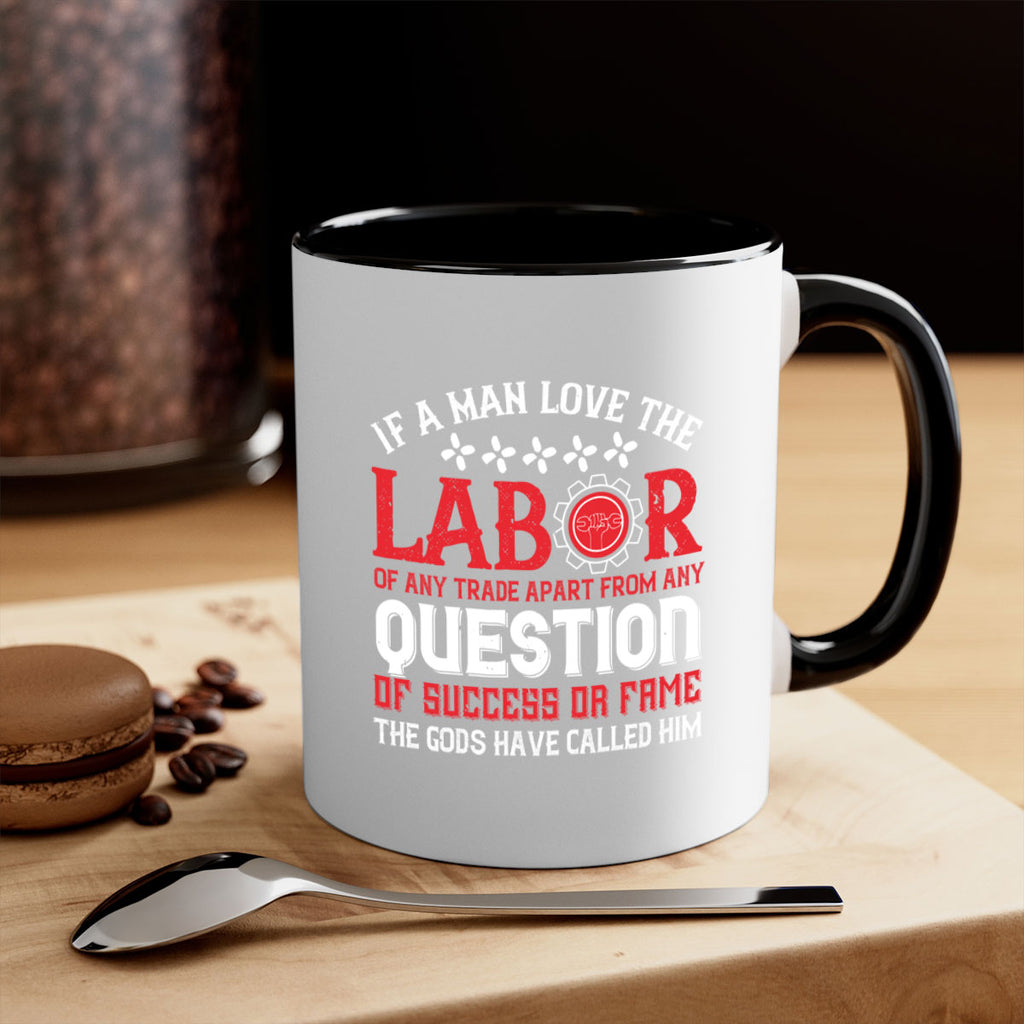 if a man love the labor of any trade apart from any question of success 36#- labor day-Mug / Coffee Cup