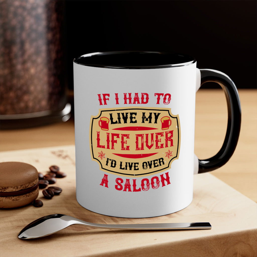 if i had to live my life over id live over a saloon 38#- drinking-Mug / Coffee Cup