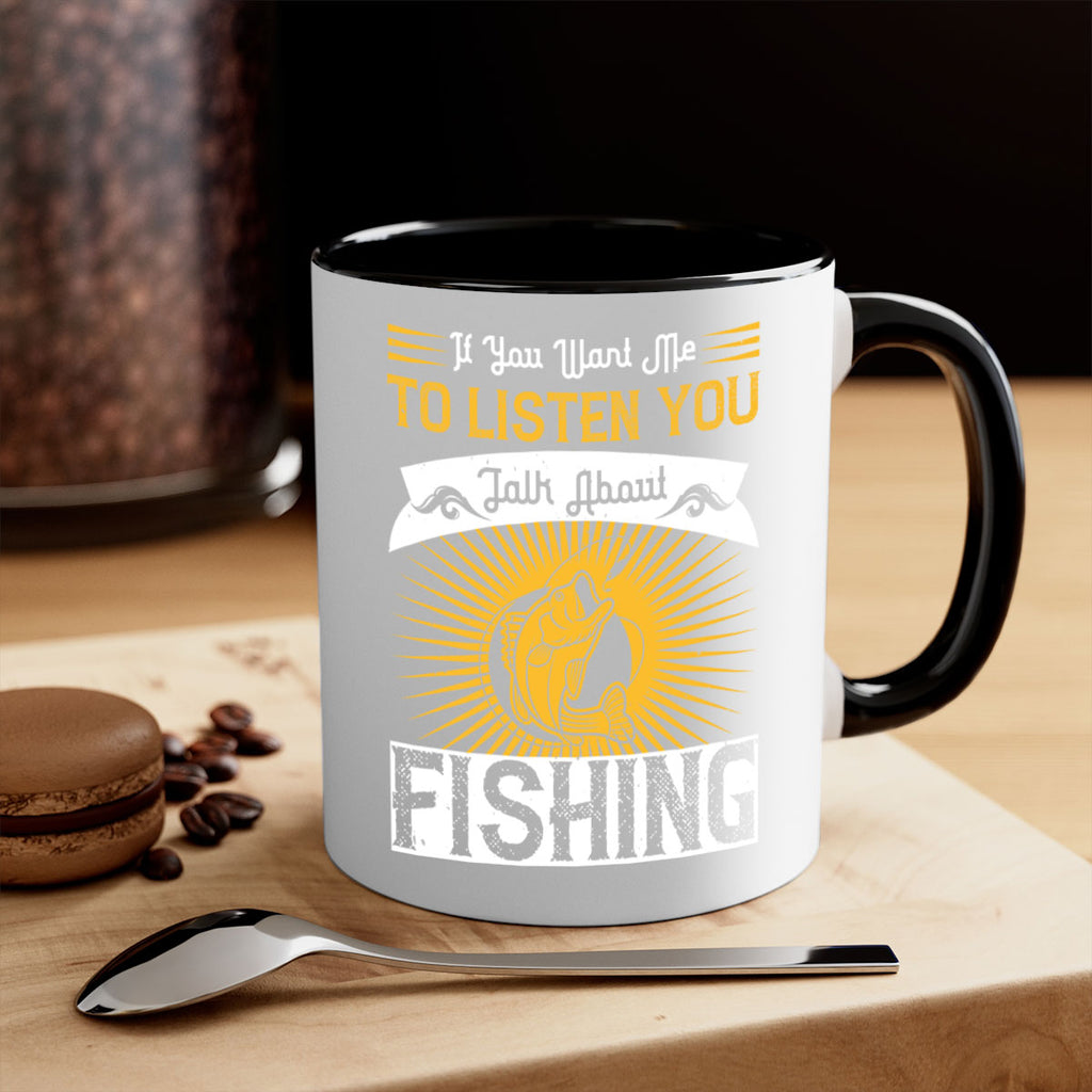 if you want me to listen you talk about fishing 253#- fishing-Mug / Coffee Cup