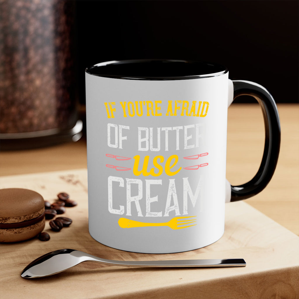 if you’re afraid of butter use cream 23#- cooking-Mug / Coffee Cup