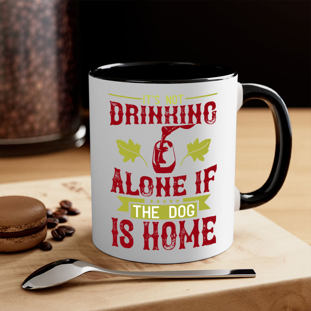 it’s not drinking alone if the dog is home 131#- wine-Mug / Coffee Cup
