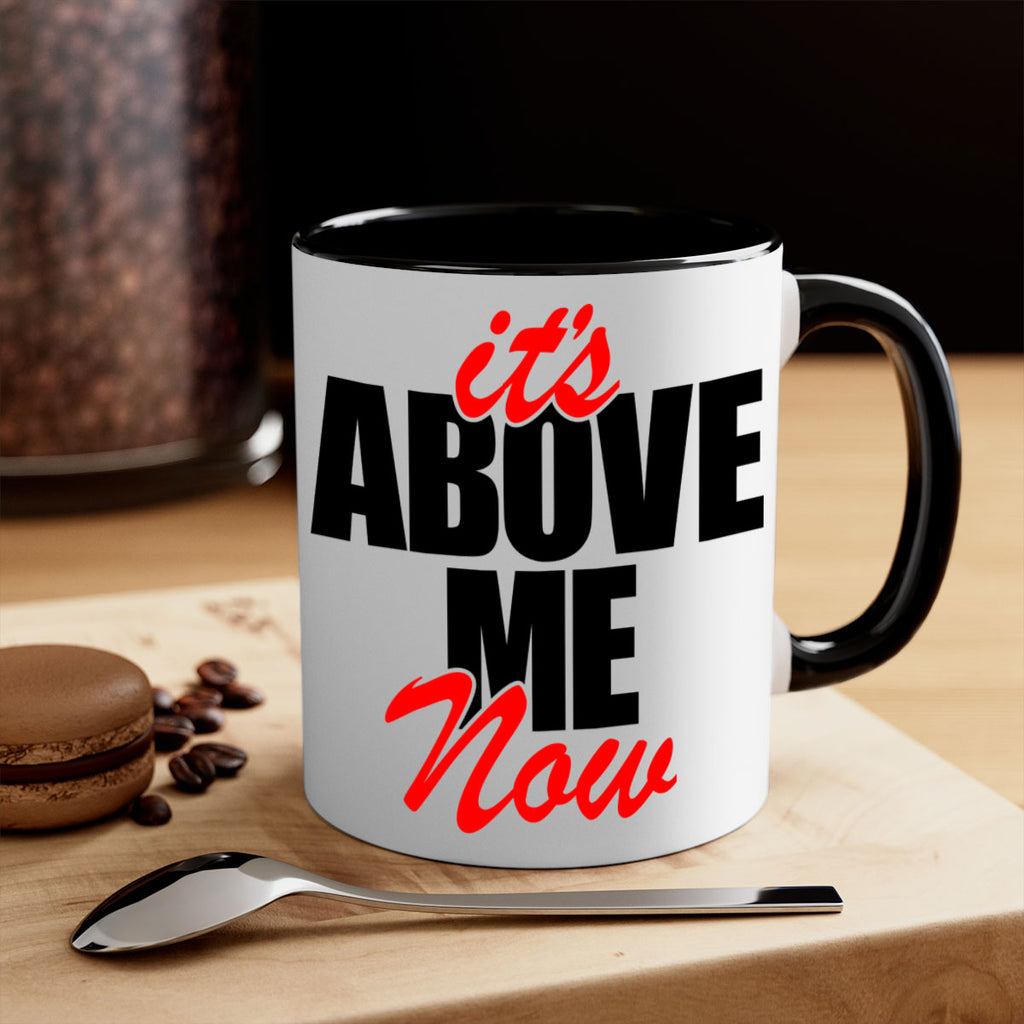 its above me now 106#- black words - phrases-Mug / Coffee Cup