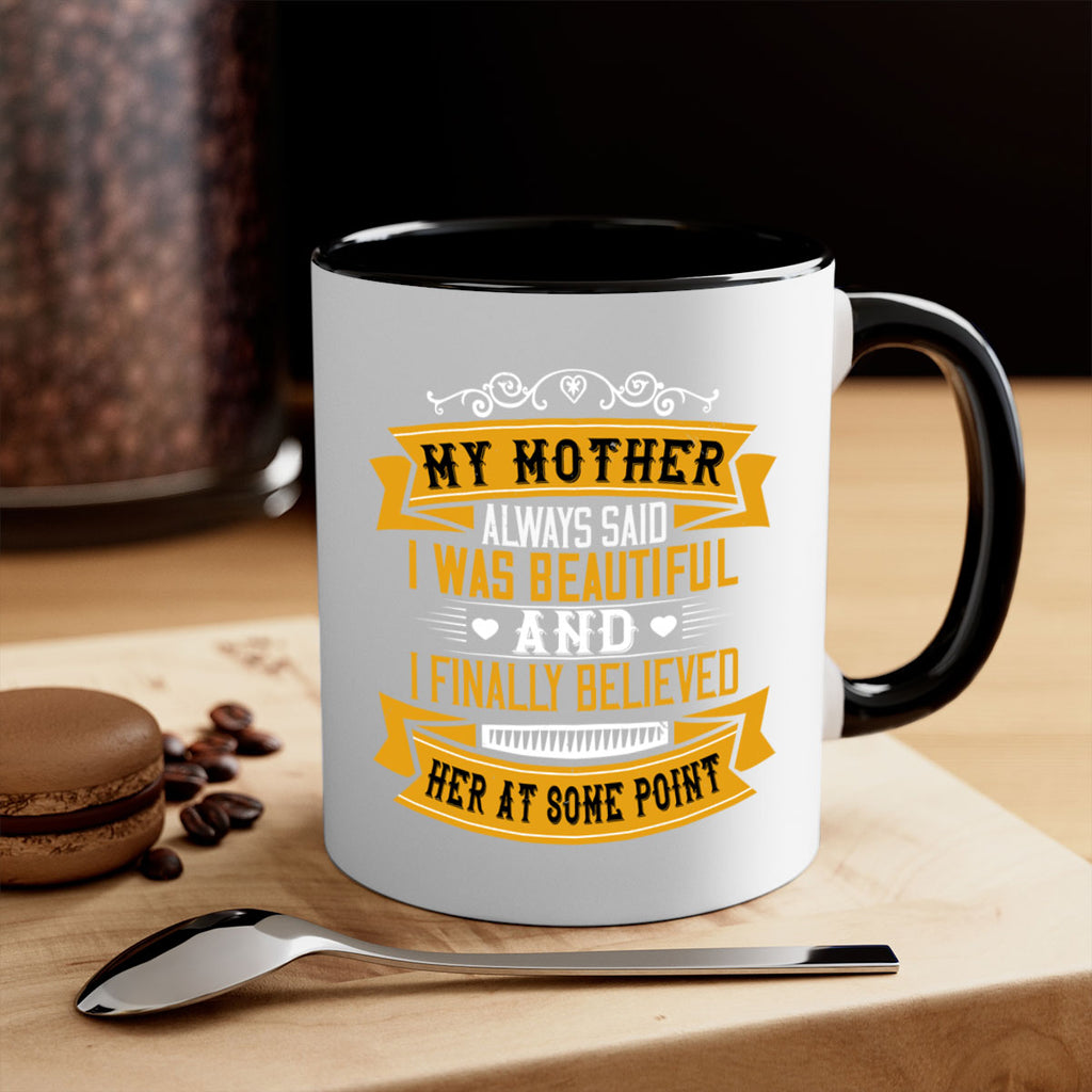 my mother always said i was beautiful 250#- mom-Mug / Coffee Cup