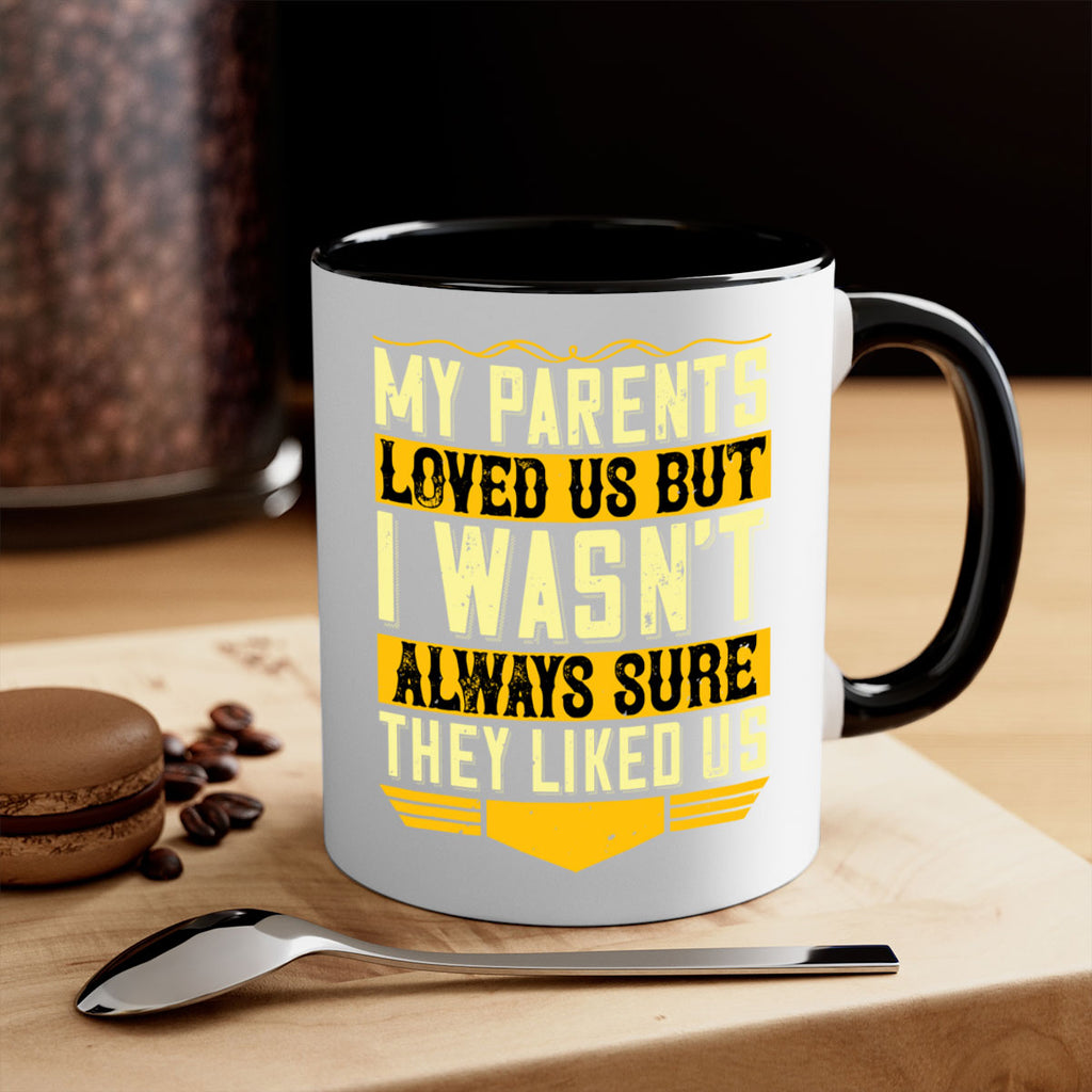 my parents loved us but i wasn’t always sure they liked us 36#- parents day-Mug / Coffee Cup