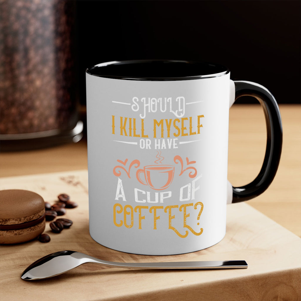 should i kill myself or have a cup of coffee 234#- coffee-Mug / Coffee Cup