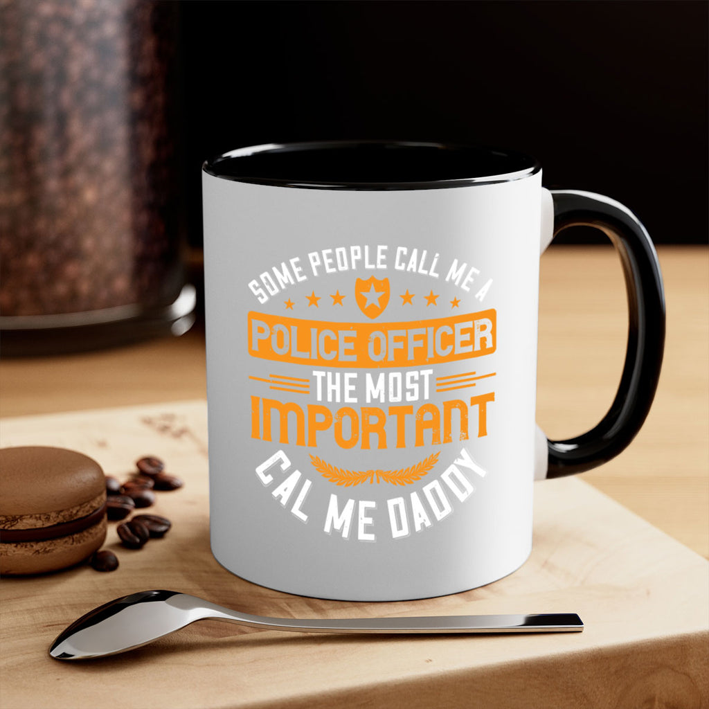 some people call me a police officer the most important cal me daddy 184#- fathers day-Mug / Coffee Cup