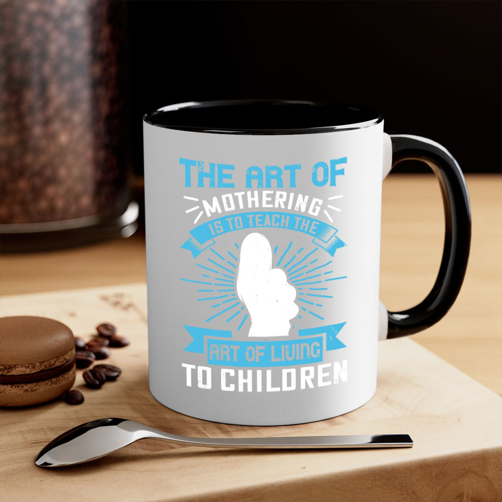 the art of mothering is to teach the art of living to children 60#- mom-Mug / Coffee Cup