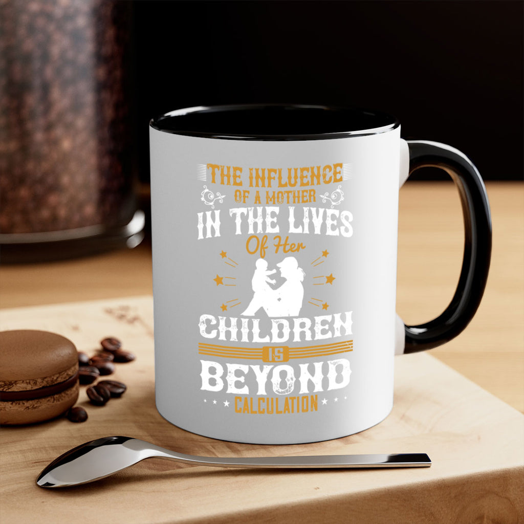 the influence of a mother in the lives of her children is beyond calculation 54#- mom-Mug / Coffee Cup
