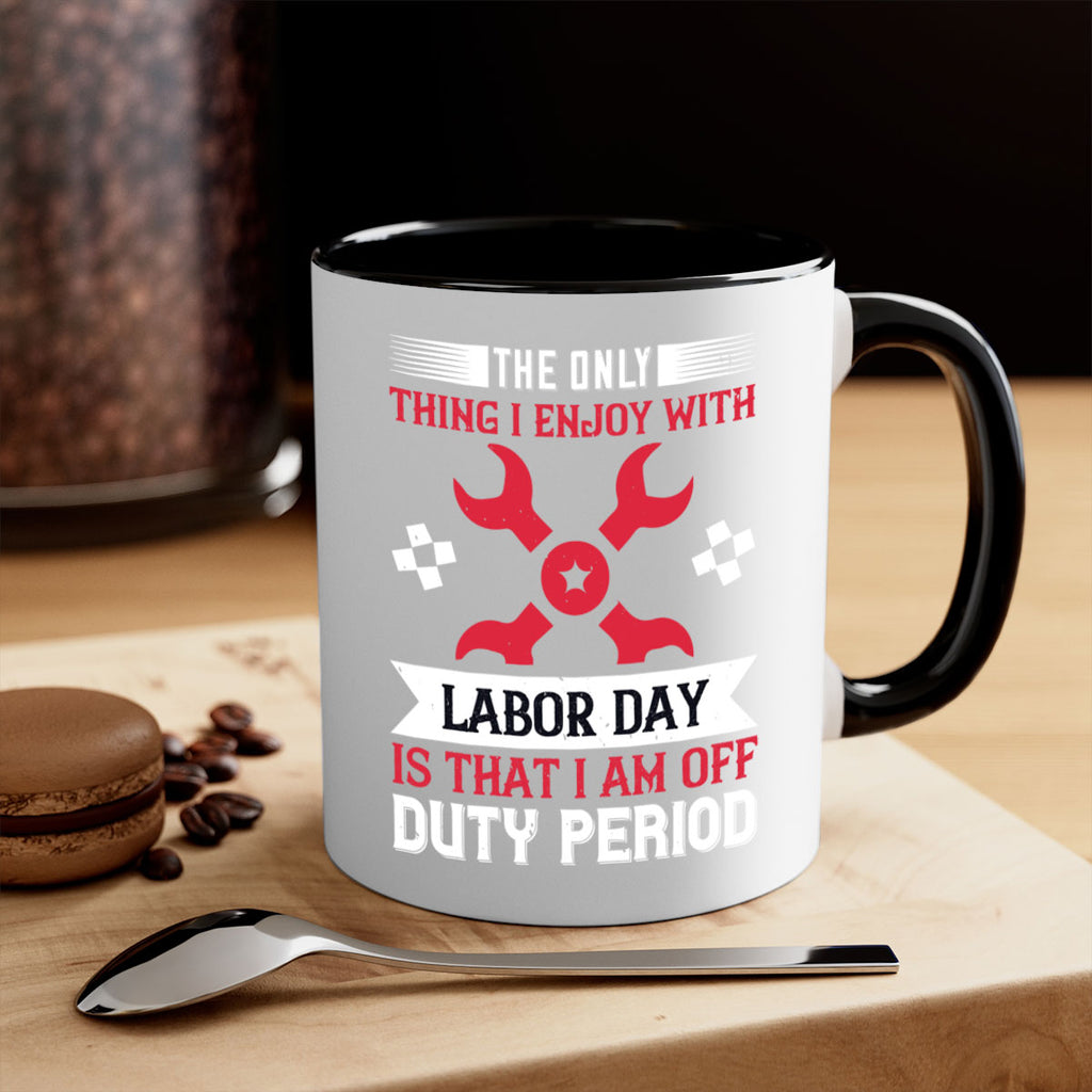the only thing i enjoy with labor day is that i am off duty period 14#- labor day-Mug / Coffee Cup