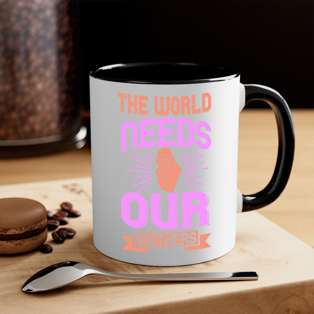the world needs our mothers 45#- mom-Mug / Coffee Cup