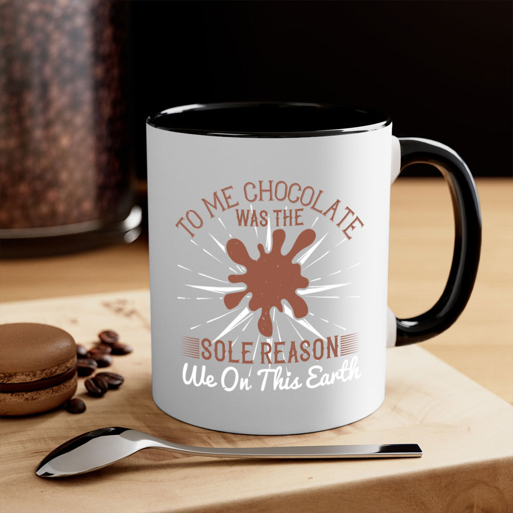 to me chocolate was the sole reason we on this earth 14#- chocolate-Mug / Coffee Cup