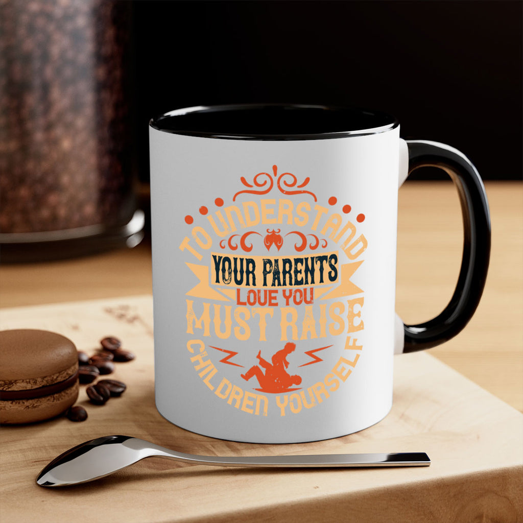to understand your parents’ love you must raise children yourself 11#- parents day-Mug / Coffee Cup