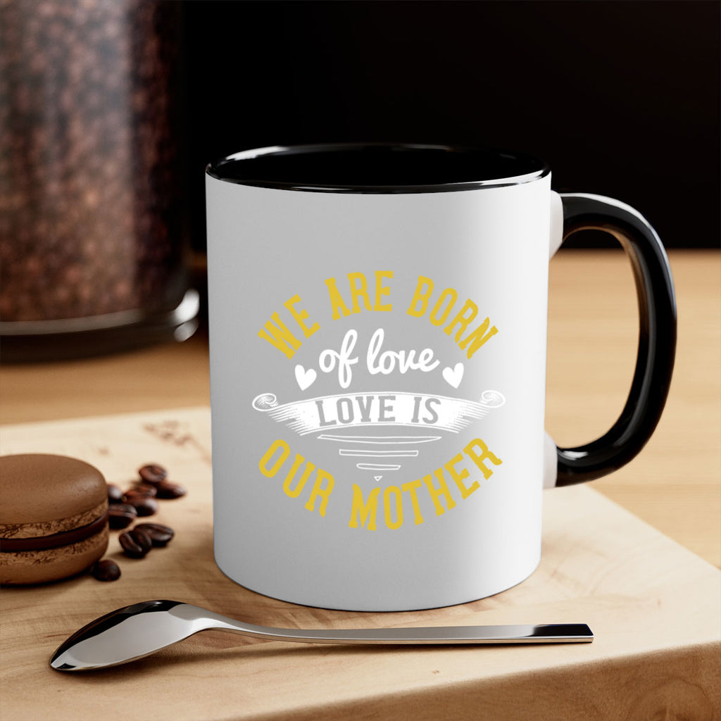 we are born of love love is our mother 29#- mom-Mug / Coffee Cup