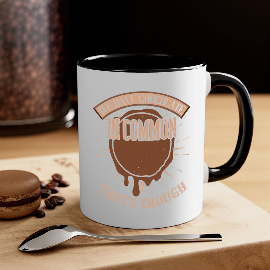we have chocolate in common – thats enough 13#- chocolate-Mug / Coffee Cup