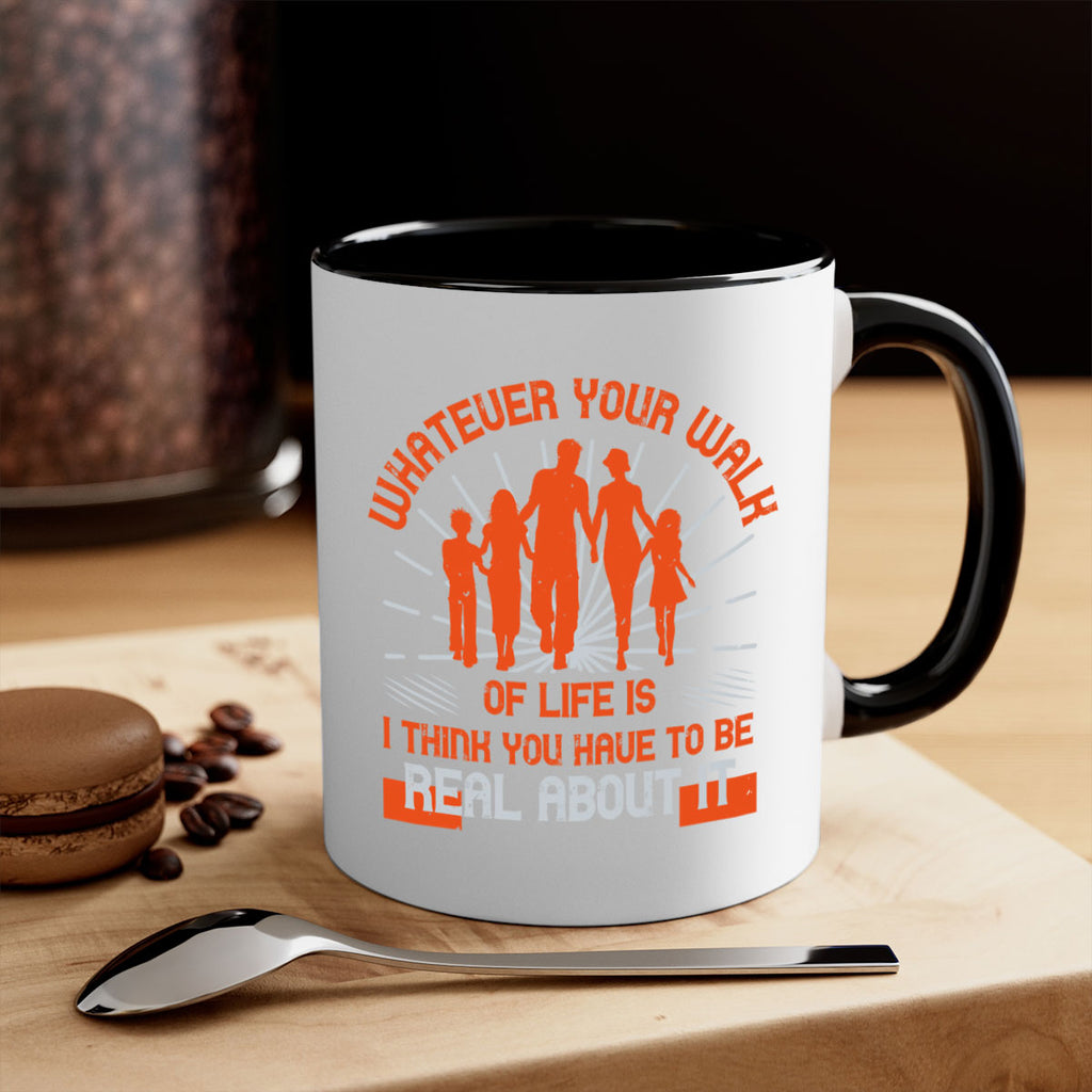 whateuer your walh of life is i think you haue to be real about it 13#- walking-Mug / Coffee Cup