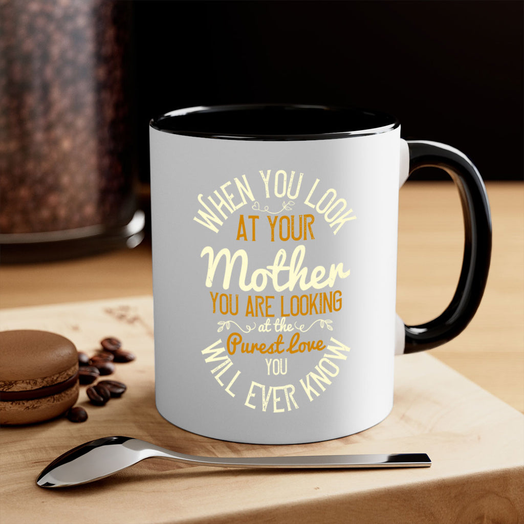 when you look at your mother you are looking at the purest love you will ever know 21#- mom-Mug / Coffee Cup
