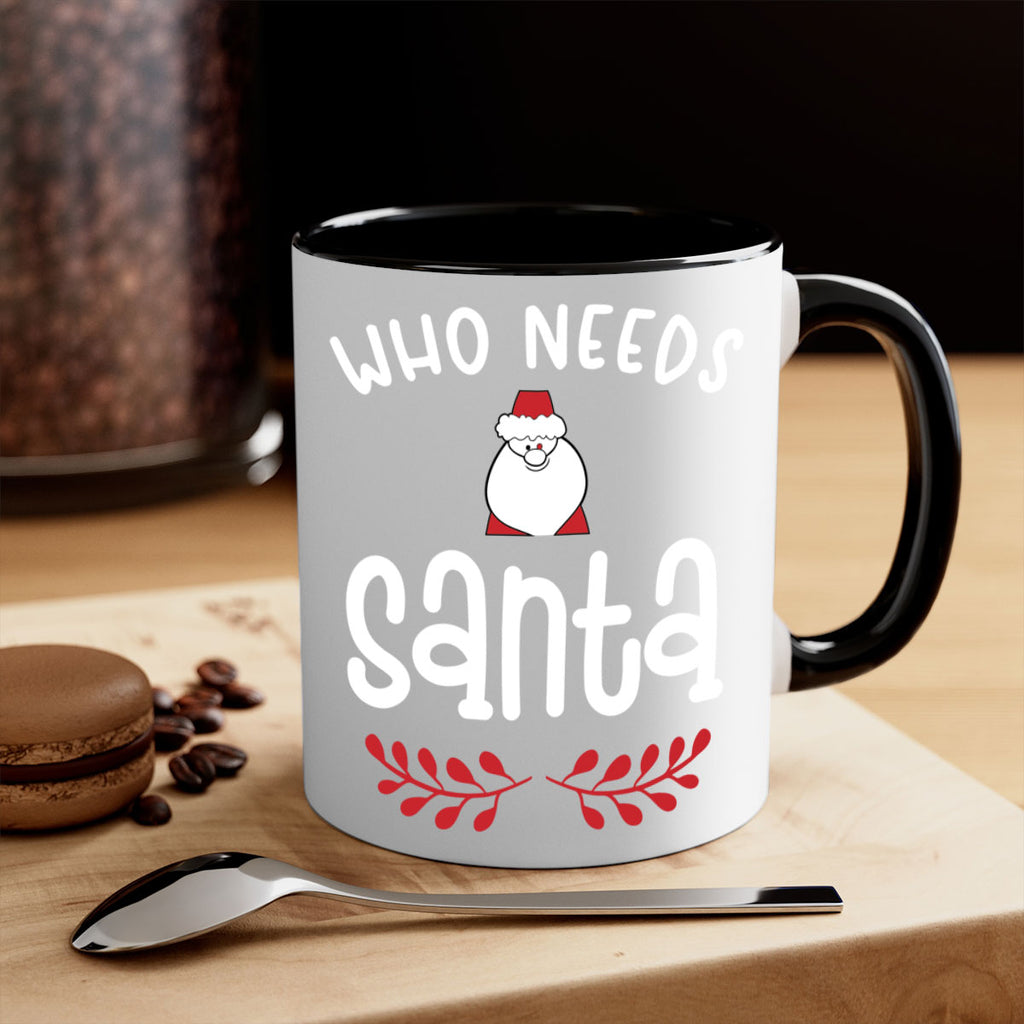 who needs santa style 1235#- christmas-Mug / Coffee Cup