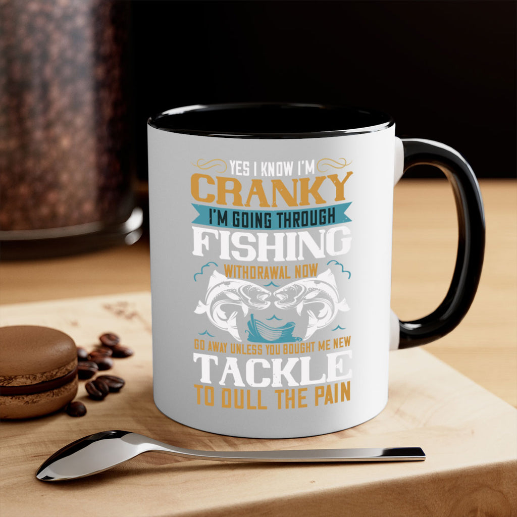 yes i know im cranky 8#- fishing-Mug / Coffee Cup