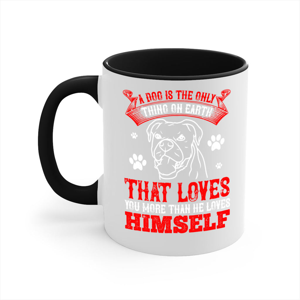 A dog is the only thing on earth that loves you more than he loves himself Style 221#- Dog-Mug / Coffee Cup