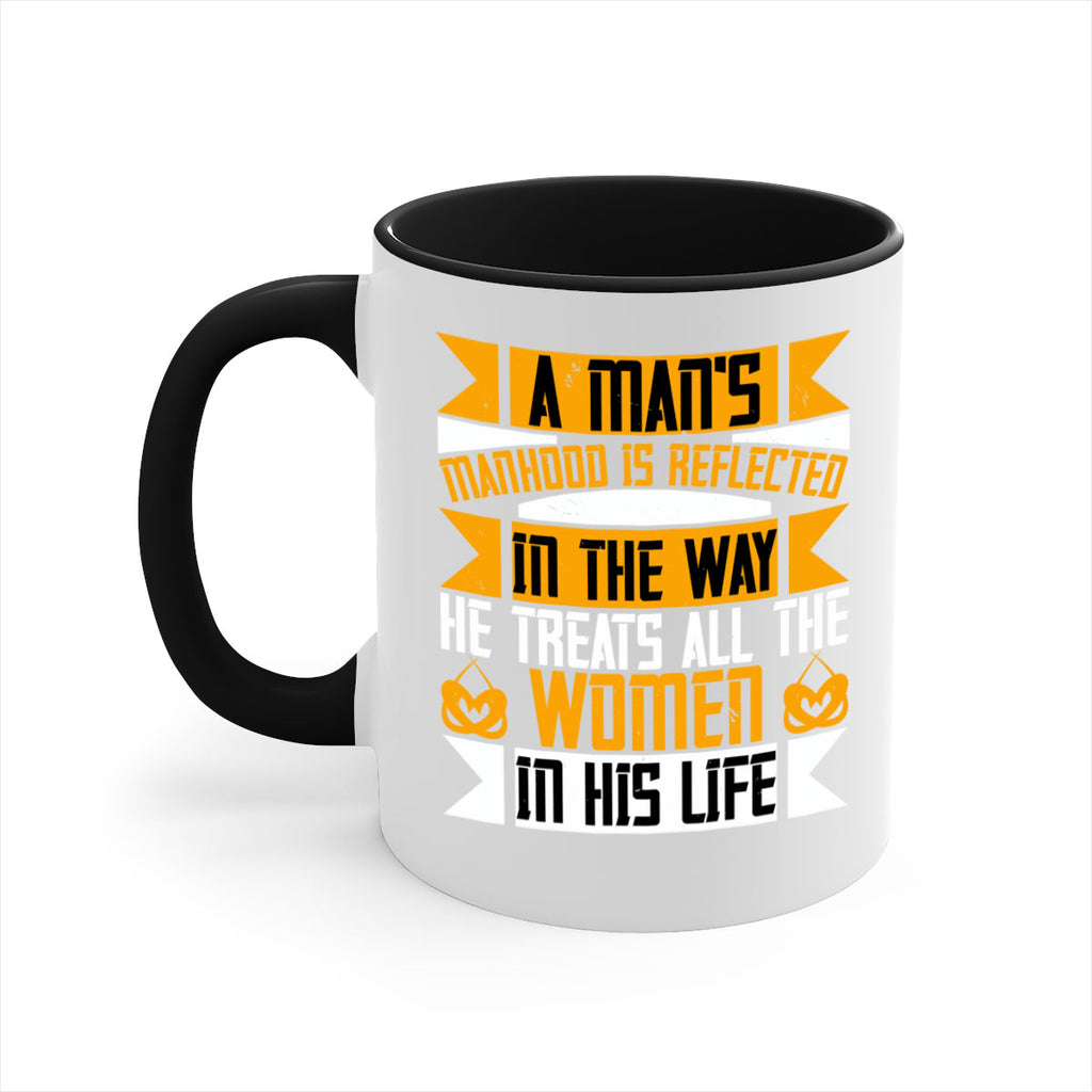 A mans manhood is reflected in the way he treats all the women in his life Style 93#- World Health-Mug / Coffee Cup