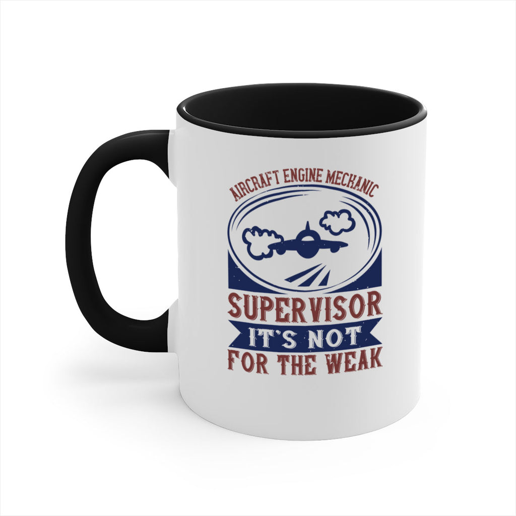 AIRCRAFT ENGINE MECHANIC SUPER VISOR ITS NOT FOR THE WEAK Style 22#- engineer-Mug / Coffee Cup