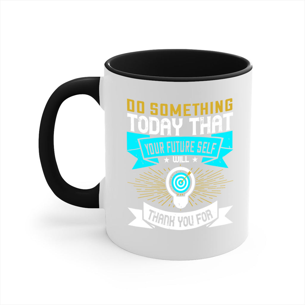 Do something today that your future self will thank you for Style 48#- motivation-Mug / Coffee Cup