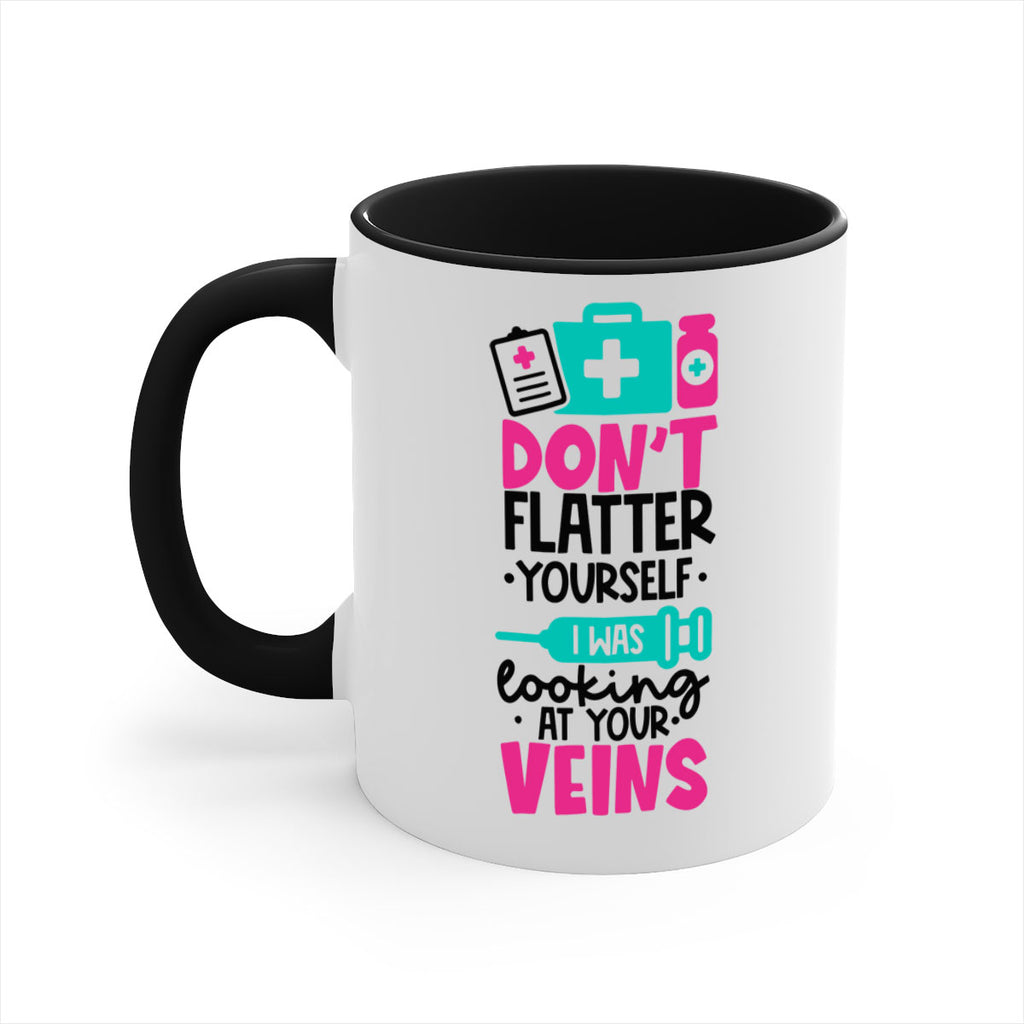 Dont Flatter Yourself I Was Looking At Your Veins Style Style 200#- nurse-Mug / Coffee Cup