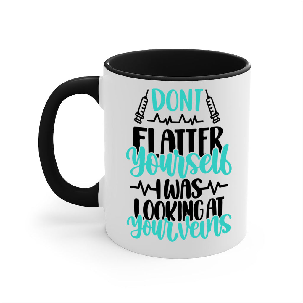 Dont Flatter Yourself I Was Looking At Your Veins Style Style 201#- nurse-Mug / Coffee Cup