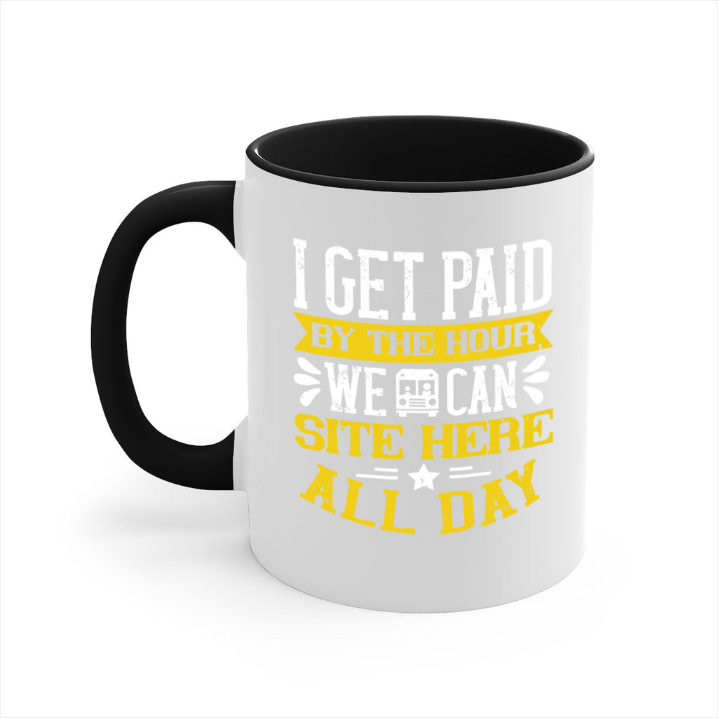 I GET PAID BY THE HOUR WE CAN SITE HERE ALL DAY Style 32#- bus driver-Mug / Coffee Cup