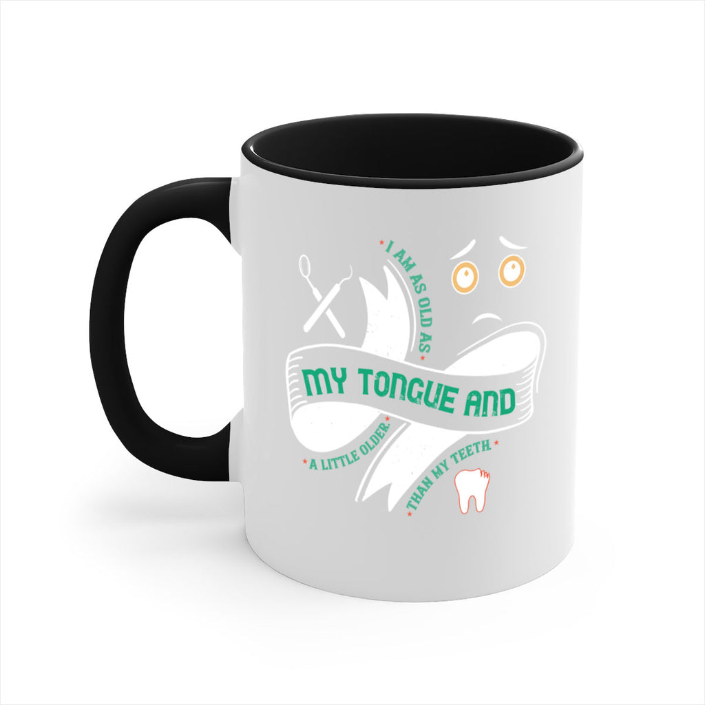 I am as old as my tongue and Style 37#- dentist-Mug / Coffee Cup