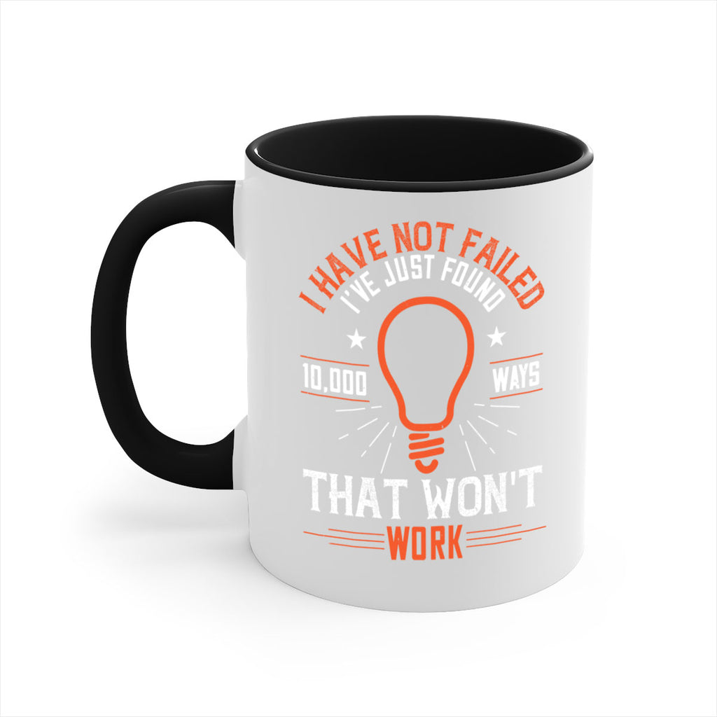 I have not failed Ive just found ways that wont work Style 38#- motivation-Mug / Coffee Cup
