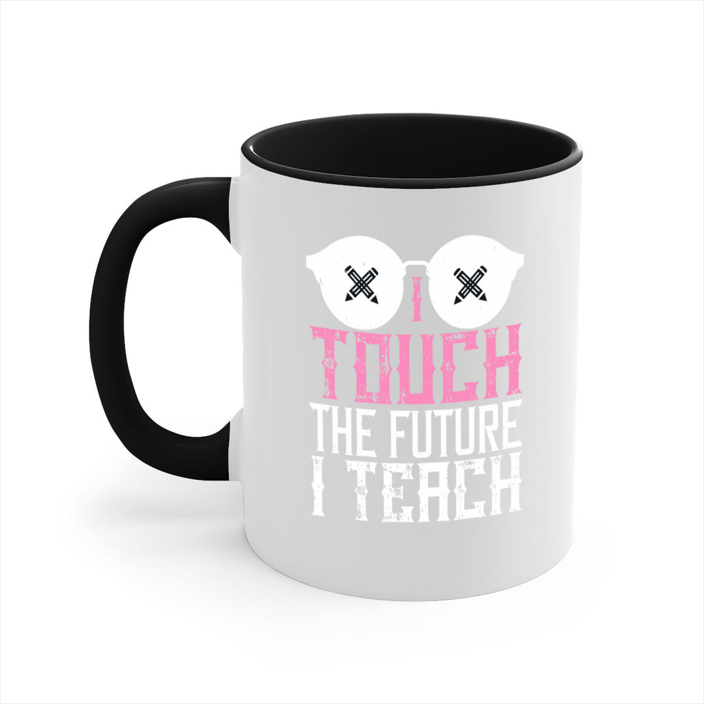 I touch the future I teach Style 101#- teacher-Mug / Coffee Cup