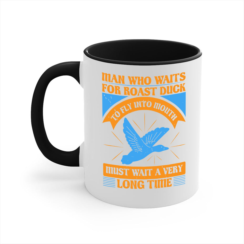 Man who waits for roast duck to fly into mouth must wait a very very long time Style 25#- duck-Mug / Coffee Cup