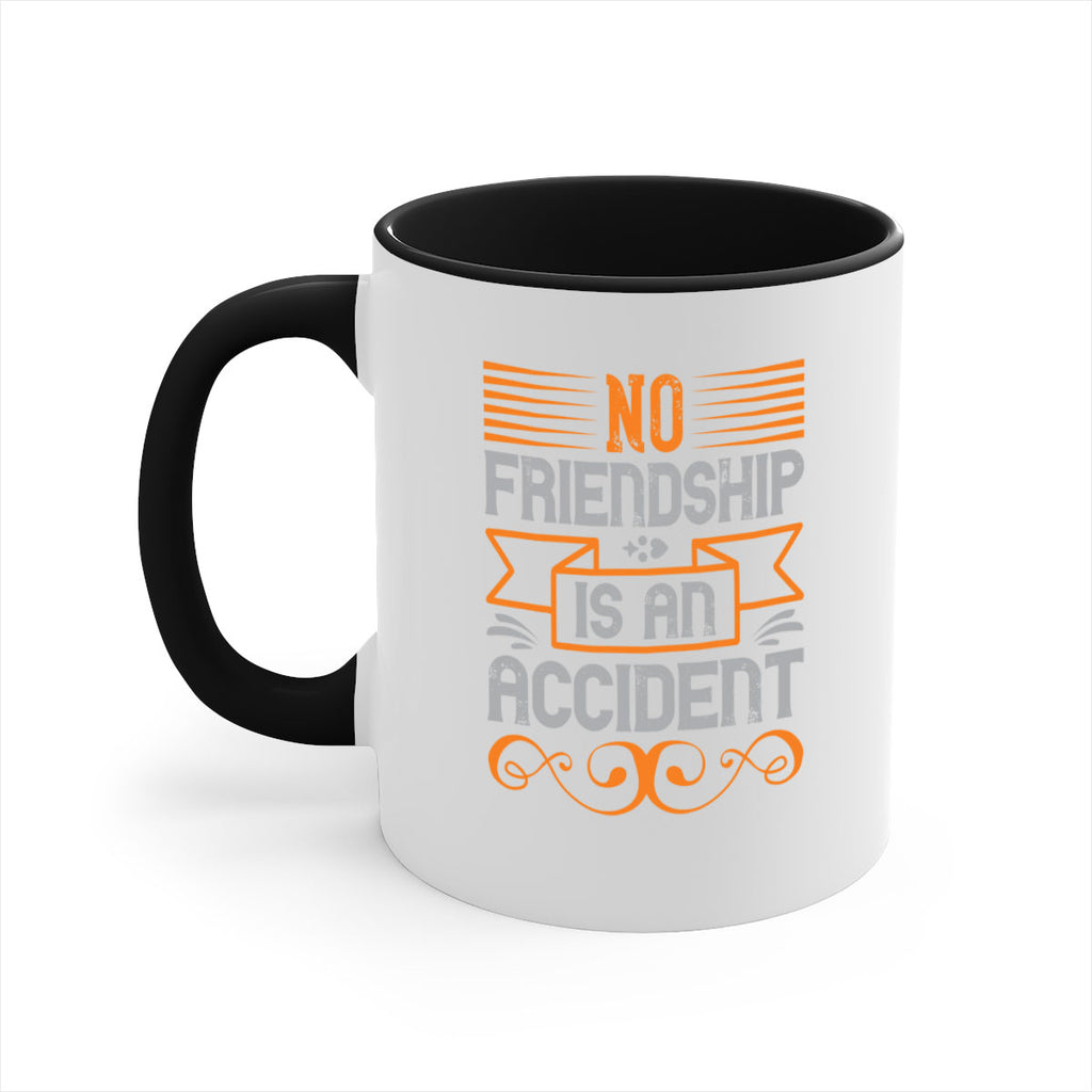 No friendship is an accident Style 65#- best friend-Mug / Coffee Cup