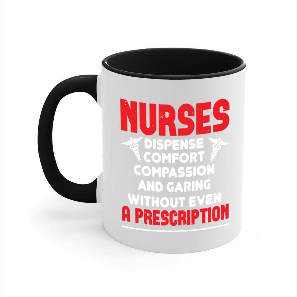 Nurses dispense comfort compassion and garing without even a prescription Style 271#- nurse-Mug / Coffee Cup