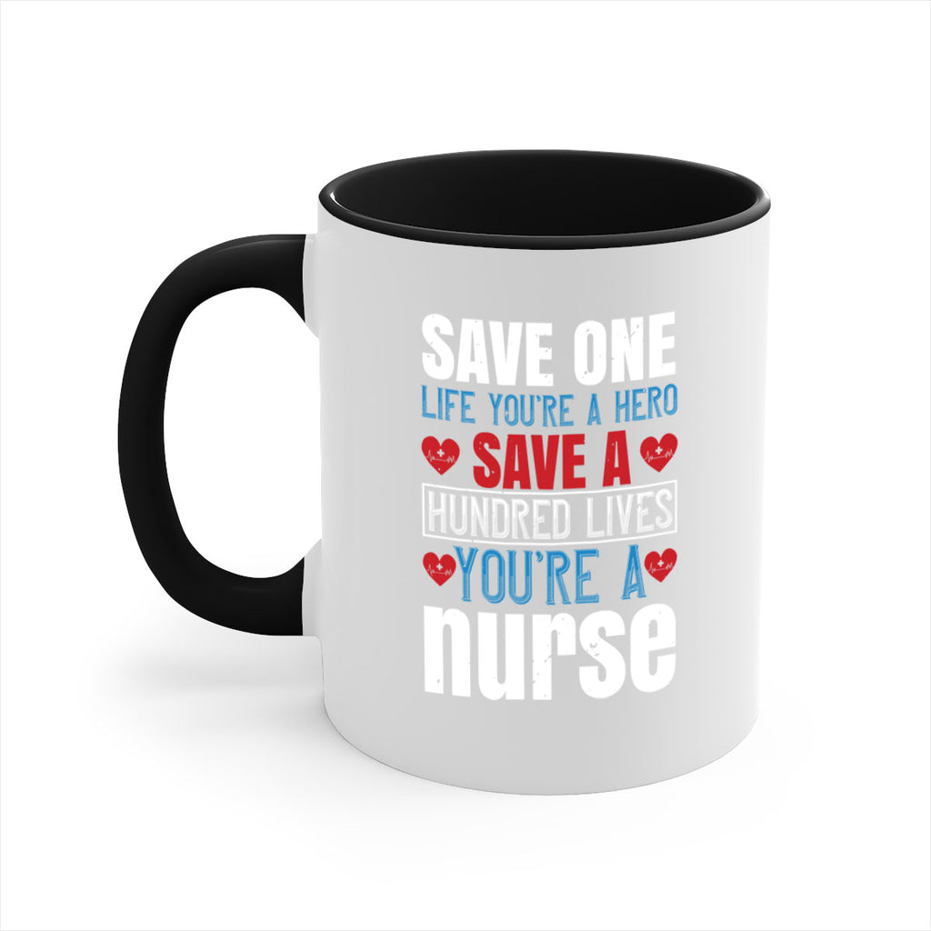 Save one life you’re a hero Save a hundred lives you’re a nurse Style 270#- nurse-Mug / Coffee Cup