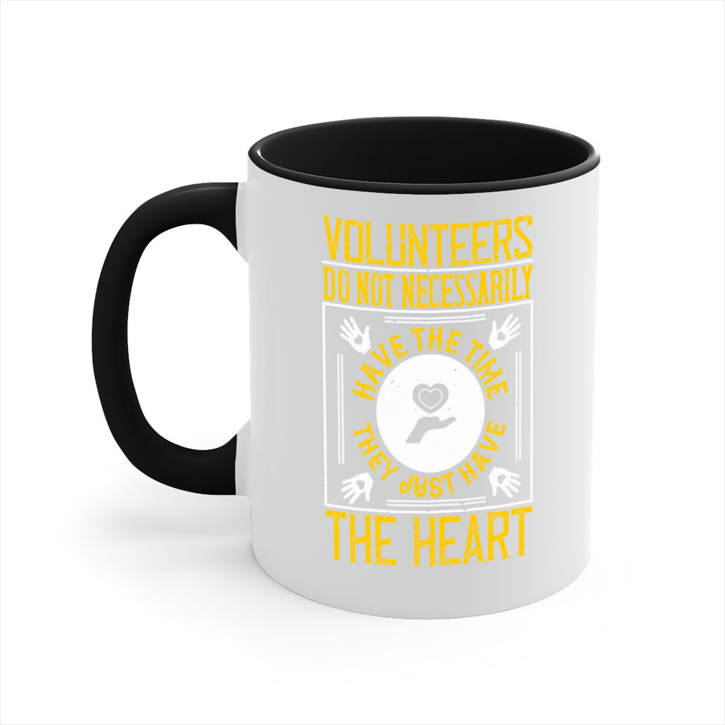 Volunteers do not necessarily have the time they just have the heart Style 13#-Volunteer-Mug / Coffee Cup