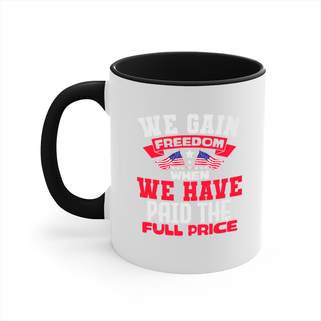 We gain freedom when we have Style 53#- 4th Of July-Mug / Coffee Cup