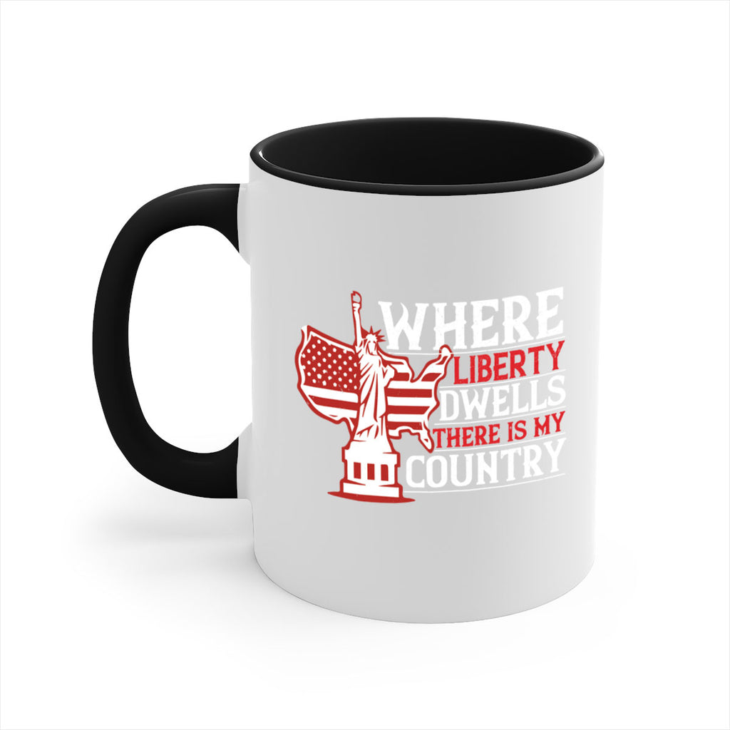 Where liberty dwells there is my country Style 199#- 4th Of July-Mug / Coffee Cup