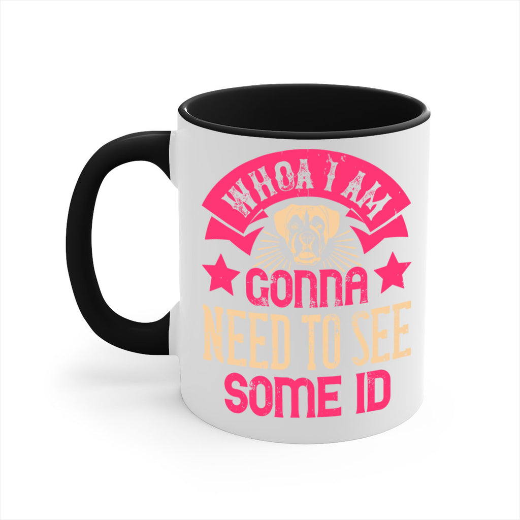 Whoa I’m Gonna Need To See Some ID Style 8#- Dog-Mug / Coffee Cup