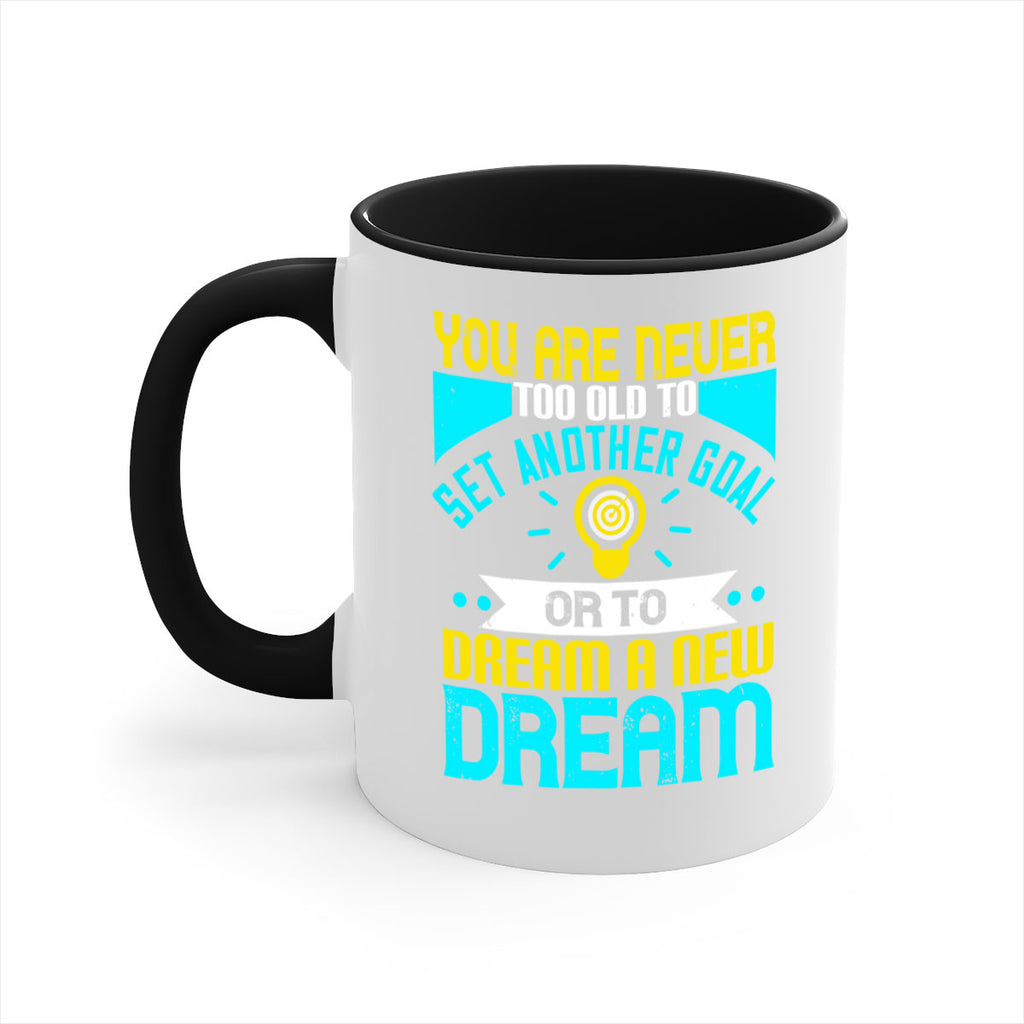 You Are Never Too Old To Set Another Goal Or To Dream A New Dream Style 2#- motivation-Mug / Coffee Cup