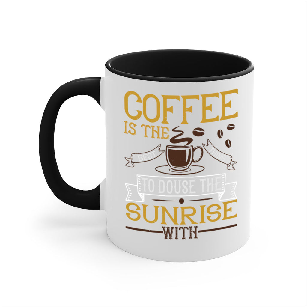 coffee is the best thing to douse the sunrise with 280#- coffee-Mug / Coffee Cup