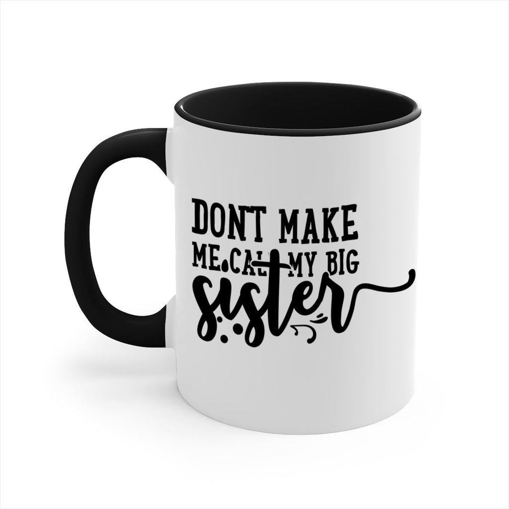 dont make me call my big sister 66#- sister-Mug / Coffee Cup
