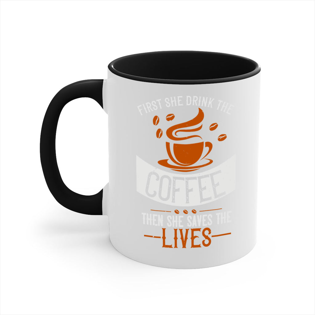 first she drink the coffee then she saves the lives 263#- coffee-Mug / Coffee Cup