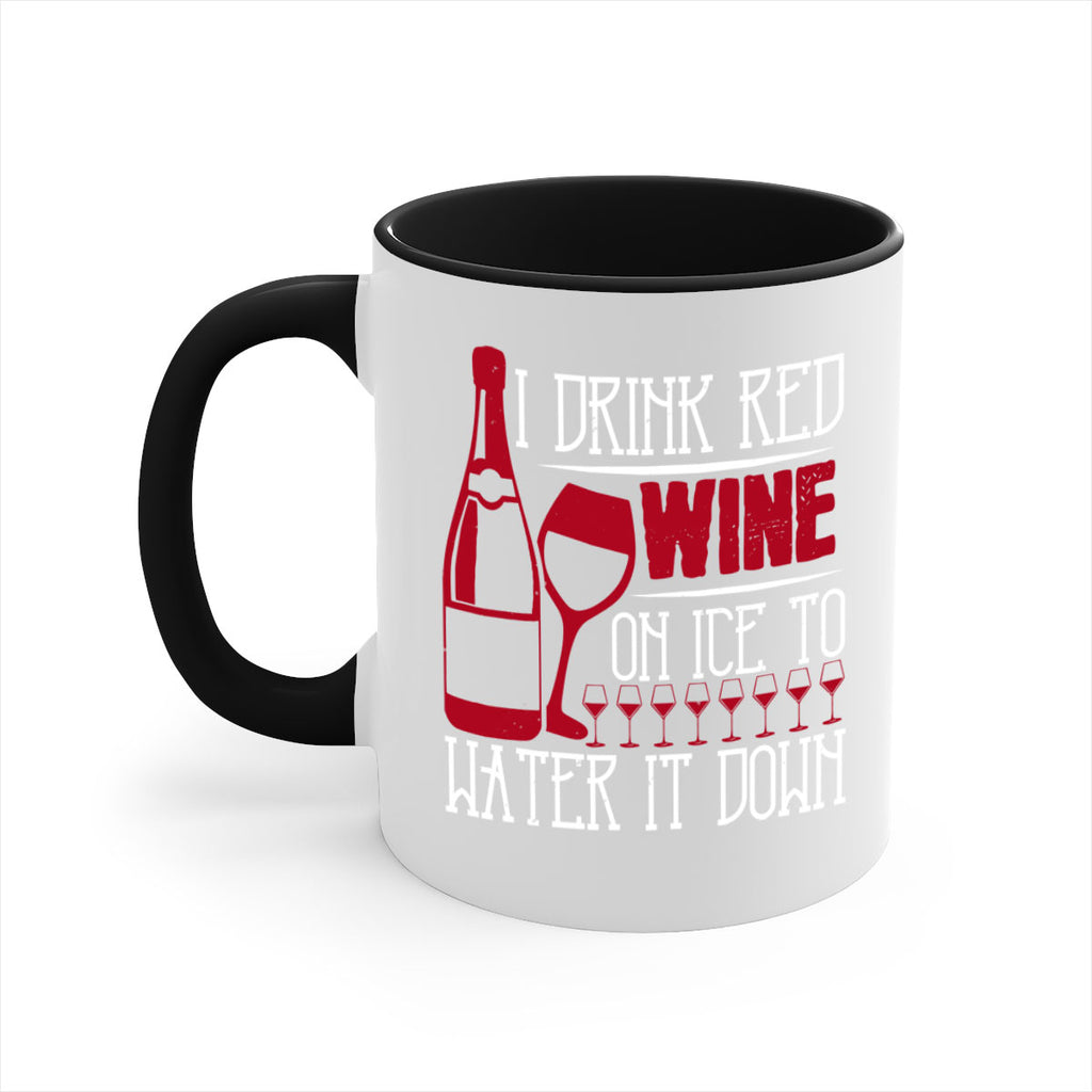 i drink red wine on ice to water it down 213#- wine-Mug / Coffee Cup